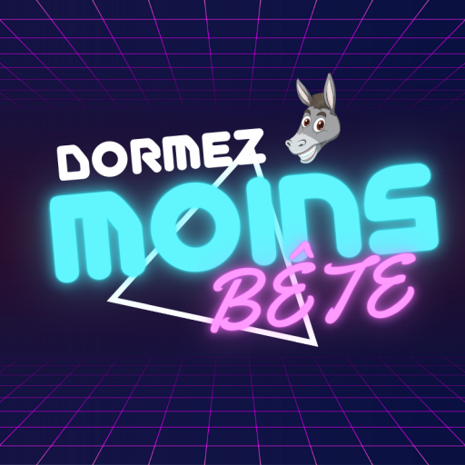DORMEZ MOINS BETE